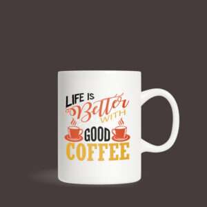 Life is Better with Good Coffee